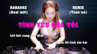 KARAOKE TÌNH YÊU CỦA TÔI REMIX TONE NỮ CỰC HAY, DỄ HÁT, BEAT CHUẨN MỚI NHẤT 2021