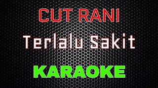 Cut Rani - Terlalu Sakit [Karaoke] | LMusical