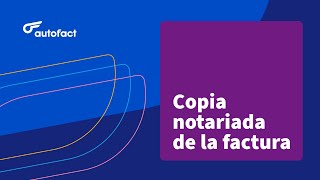 COPIA NOTARIADA DE FACTURA: CÓMO TRAMITARLA