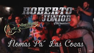 Nomas Pa Las Cocas - Roberto Junior Y Su Bandeño (LETRA)