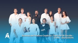 Escenas del Próximo Capitulo - Todo Por Mi Familia - (TVN) - (03/12/2024)