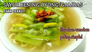 RESEP SAYUR BENING OYONG/GAMBAS PALING SIMPLE DAN ENAK