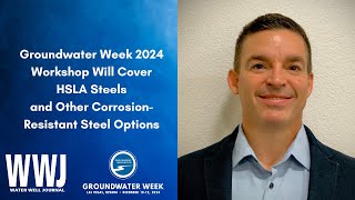 Groundwater Week 2024 Workshop Will Cover HSLA Steels and Other Corrosion-Resistant Steel Options