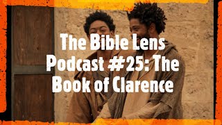 The Bible Lens Podcast #26: The Book of Clarence (Biblical Review)