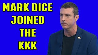 MARK DICE JOINED THE KKK!