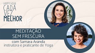 Happy Hour | Meditação sem frescura | com Samara Aranda