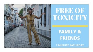 Toxic Family & Friends | Let em' go | 7 MINUTE SATURDAY