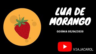 Lua de Morango | Goiânia 05/06/2020