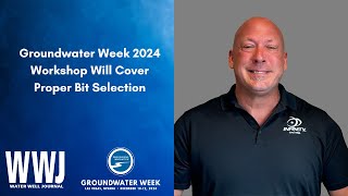 Groundwater Week 2024 Workshop Will Cover Proper Bit Selection