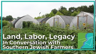 Land, Labor, Legacy: In Conversation with Southern Jewish Farmers (Southern & Jewish Episode 26)