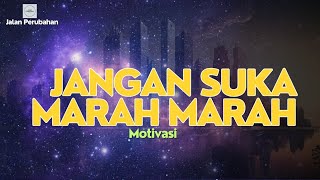 JANGAN SUKA MARAH MARAH || Motivasi Hidup