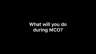 What will you do during MCO?