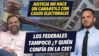 JUSTICIA NO HACE UN CARA#$%3 CON CASOS ELECTORALES, LOS FEDERALES TAMPOCO ¿Y QUIÉN CONFÍA EN LA CEE?