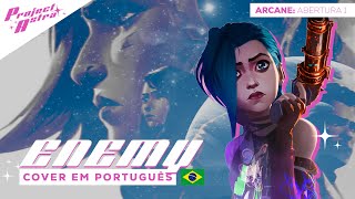 ARCANE - ENEMY (IMAGINE DRAGONS) | VERSÃO DUBLADA | ABERTURA EM PORTUGUÊS POR PROJECT ASTRA