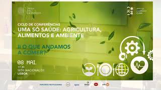 Ciclo de conferências "UMA SÓ SAÚDE: Agricultura, Alimentos e Ambiente"