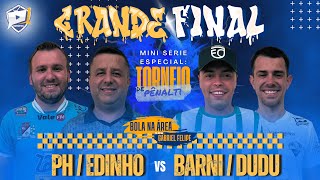 GRANDE FINAL DA MINI SÉRIE ESPECIAL - Torneio de Pênaltis | Ph/Edinho X Dudu/Barni #32/7