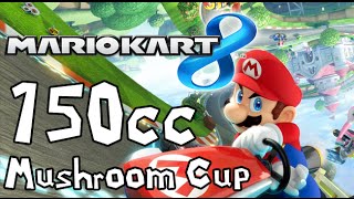 Mario Kart 8 - 150cc Mushroom Cup