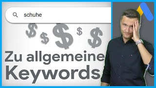 Warum du bei Google Ads keine allgemeinen Keywords benutzen solltest!