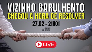 Vizinho Barulhento: chegou a hora de resolver !!! #144