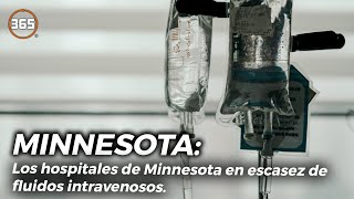 Los HOSPITALES de Minnesota en ESCASEZ de fluidos INTRAVENOSOS