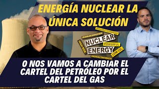 ENERGÍA NUCLEAR LA ÚNICA SOLUCIÓN O NOS VAMOS A CAMBIAR EL CARTEL DEL PETRÓLEO POR EL CARTEL DEL GAS