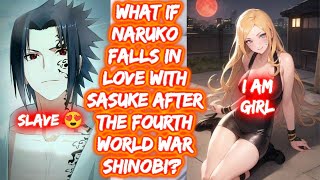 What If Naruko Falls In Love With Sasuke After The Fourth World War Shinobi? FULL SERIES The Movie