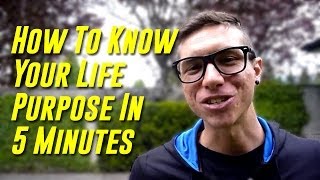 How To Know Your Life Purpose In 5 Minutes & Develop A Burning Desire To See It Through