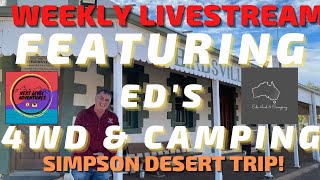 🔴LIVE: SIMPSON DESERT RUNDOWN FEATURING Ed's 4WD & Camping!