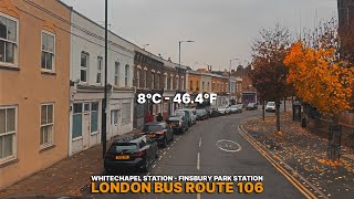 AUTUMN 🍂 | London Bus Ride through East & North Neighbourhoods | Upper Deck Views aboard Bus 106