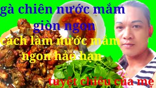 Cách làm Gà Chiên Nước Mắm Giòn Ngon..Cách Chế Biến Nước Mắm Ngon Tuyệt Hảo..Tuyệt chiêu của mẹ.