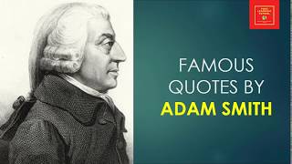 Famous Quotes by Adam Smith  || father of Economics and Capitalism ||  philosopher || Author ||