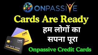 #ONPASSIVE Cards Are Ready | Onpassive Credit Cards | हम लोगों का सपना पूरा | Onpassive