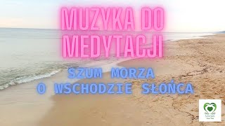 Muzyka relaksacyjna. Muzyka do medytacji. Muzyka dla maluszka. Szum morza o wschodzie słońca.