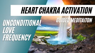 Heart Chakra Activation Unconditional Love Frequency | Guided Meditation