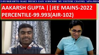 WHAT TO DO FAR JEE MAINS/ADVANCE BY AAKRSH GUPTA PERCENTILE -99.993 AIR-102  IN JEE MAIN-2022