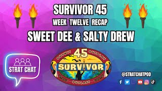 #Survivor45 - WEEK 12 RECAP - SWEET DEE & SALTY DREW! | Strat Chat Podcast