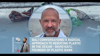 Bali Conversations: A Radical Approach To Reducing Plastic In The Ocean - David Katz