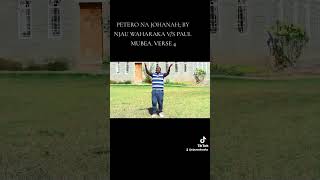 PETERO NA JOHANAH; BY NJAU WAHARAKA V/S PAUL MUBEA. VERSE 4