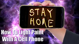 How To Light Paint With a Cell Phone Camera, Light Painting Photography Tutorial