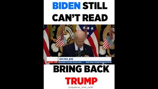 Biden still can't read! Bring Trump back!