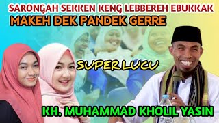 Dek Pandek Keng Gerre - Sarongah Sekken Keng Lebbereh Ebukkak  || KH Kholil Yasin Terbaru 2024