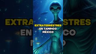 Extraterrestres en Tampico, México 👽 #fyp #datoscuriosos #aliens #oceano #extraterrestre #viral