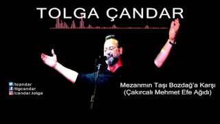 Tolga Çandar - Mezarımın Taşı Bozdağ'a Karşı-Çakırcalı Mehmet Efe Ağıdı ( Official Audio )