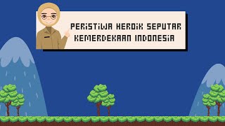 Bahan Ajar Peristiwa Heroik Seputar Kemerdekaan Indonesia