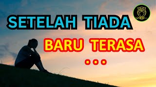 SETELAH TIADA, BARU TERASA  ||  BIJAKSANA KEHIDUPAN