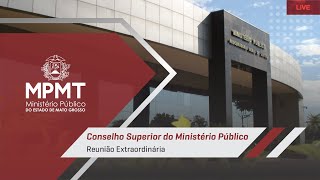 Reunião Extraordinária do Conselho Superior do Ministério Público de MT - 13/11/24