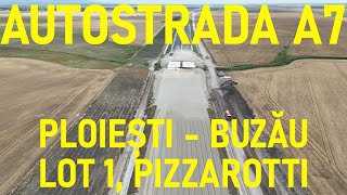 Autostrada A7 - Ploiești - Buzău, Lot 1, Filmare Integrală, PIZZAROTTI [25.06.2024]