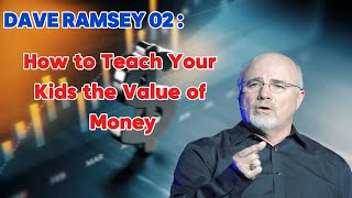 Dave Ramsey: How to Teach Your Kids the Value of Money