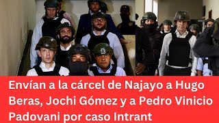 Envían a la cárcel de Najayo a Hugo Beras, Jochi Gómez y a Pedro Vinicio Padovani por caso Intrant