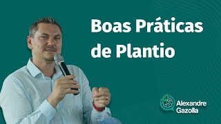 Alexandre Gazolla | Boas Práticas de Plantio